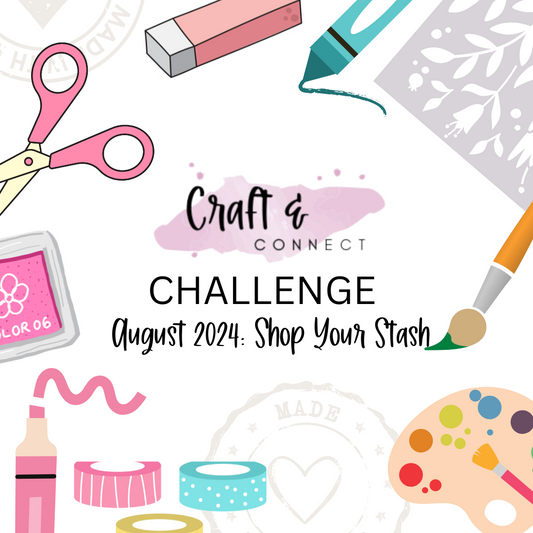 Craft & Connect August Challenge: Shop Your Stash! And brand new classes coming soon!